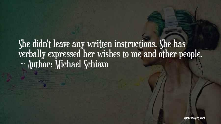 Michael Schiavo Quotes: She Didn't Leave Any Written Instructions. She Has Verbally Expressed Her Wishes To Me And Other People.