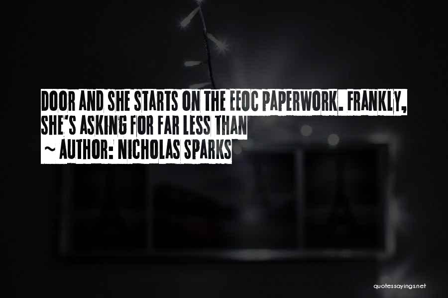 Nicholas Sparks Quotes: Door And She Starts On The Eeoc Paperwork. Frankly, She's Asking For Far Less Than