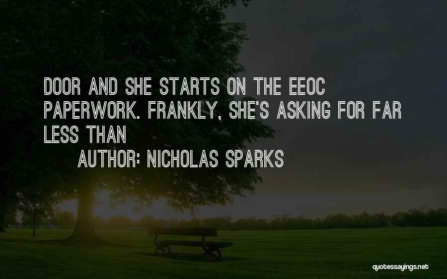 Nicholas Sparks Quotes: Door And She Starts On The Eeoc Paperwork. Frankly, She's Asking For Far Less Than