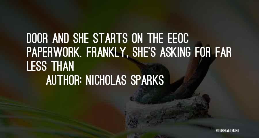 Nicholas Sparks Quotes: Door And She Starts On The Eeoc Paperwork. Frankly, She's Asking For Far Less Than