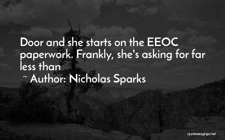 Nicholas Sparks Quotes: Door And She Starts On The Eeoc Paperwork. Frankly, She's Asking For Far Less Than