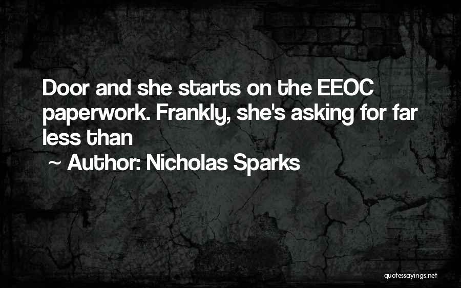 Nicholas Sparks Quotes: Door And She Starts On The Eeoc Paperwork. Frankly, She's Asking For Far Less Than