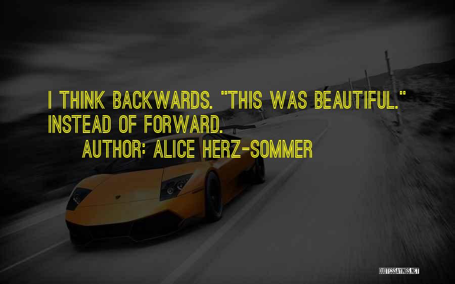 Alice Herz-Sommer Quotes: I Think Backwards. This Was Beautiful. Instead Of Forward.