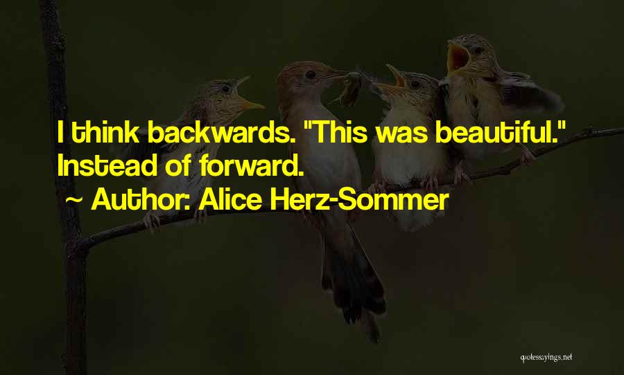 Alice Herz-Sommer Quotes: I Think Backwards. This Was Beautiful. Instead Of Forward.