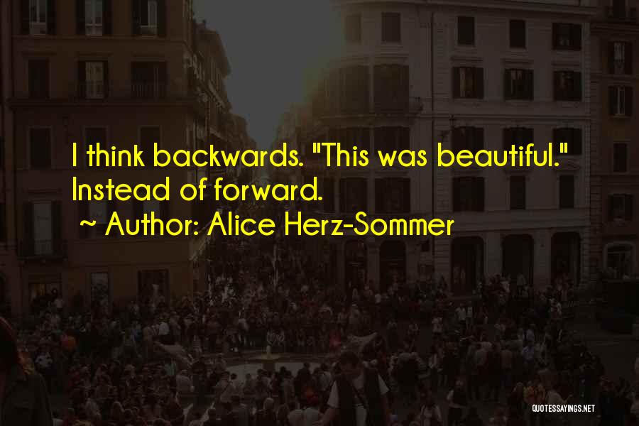 Alice Herz-Sommer Quotes: I Think Backwards. This Was Beautiful. Instead Of Forward.