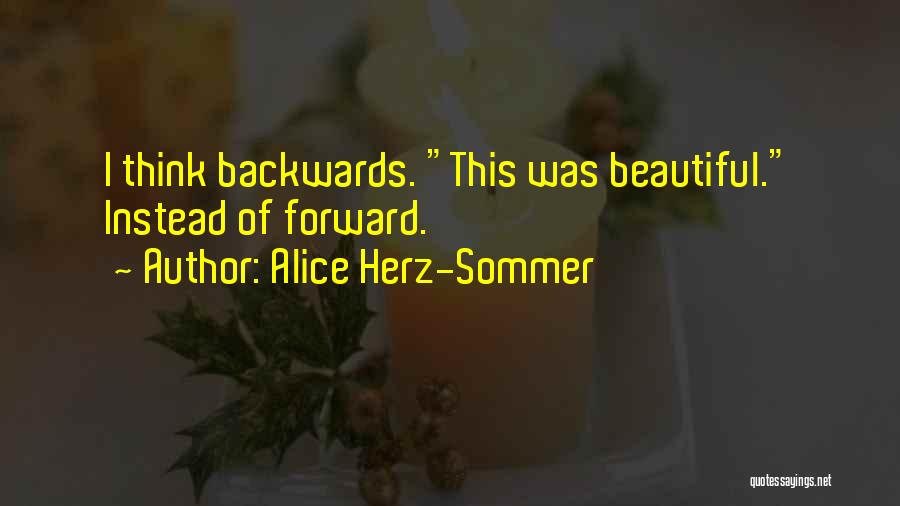 Alice Herz-Sommer Quotes: I Think Backwards. This Was Beautiful. Instead Of Forward.