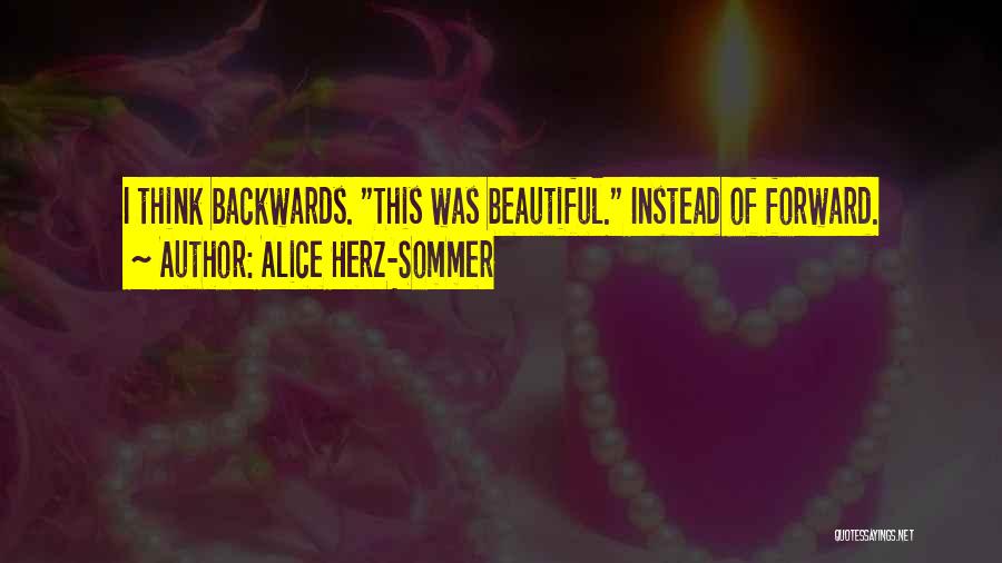 Alice Herz-Sommer Quotes: I Think Backwards. This Was Beautiful. Instead Of Forward.