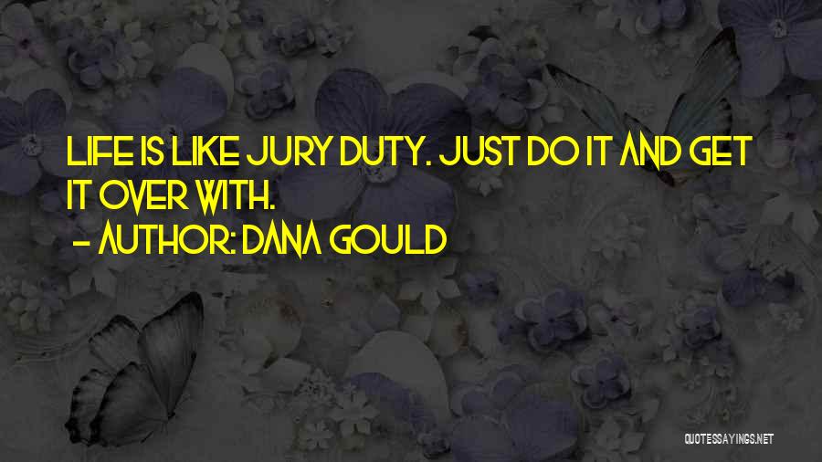 Dana Gould Quotes: Life Is Like Jury Duty. Just Do It And Get It Over With.