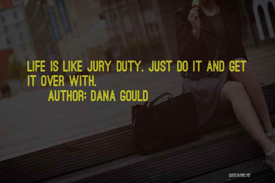 Dana Gould Quotes: Life Is Like Jury Duty. Just Do It And Get It Over With.