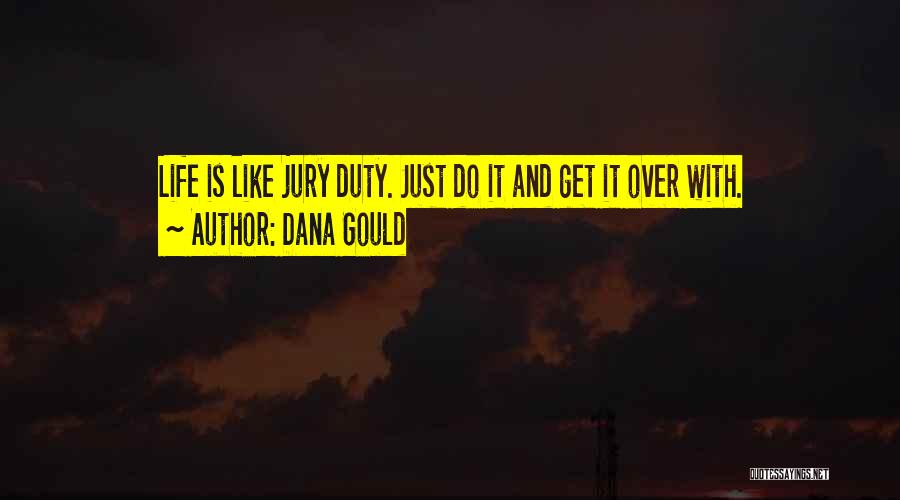 Dana Gould Quotes: Life Is Like Jury Duty. Just Do It And Get It Over With.