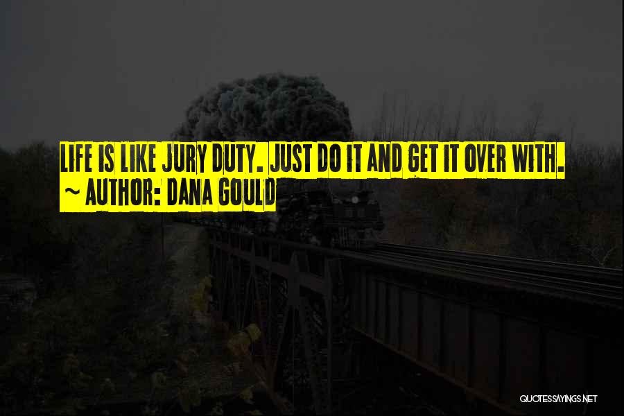 Dana Gould Quotes: Life Is Like Jury Duty. Just Do It And Get It Over With.