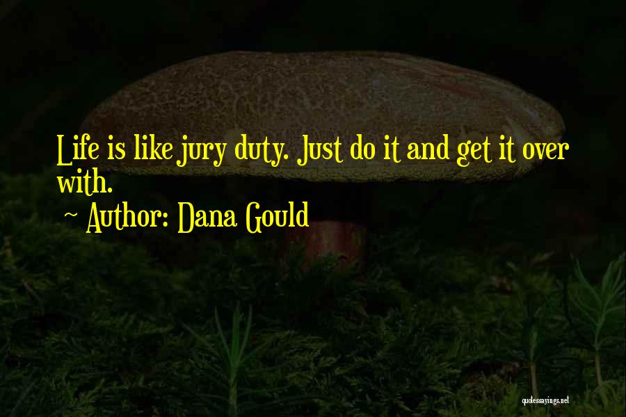 Dana Gould Quotes: Life Is Like Jury Duty. Just Do It And Get It Over With.