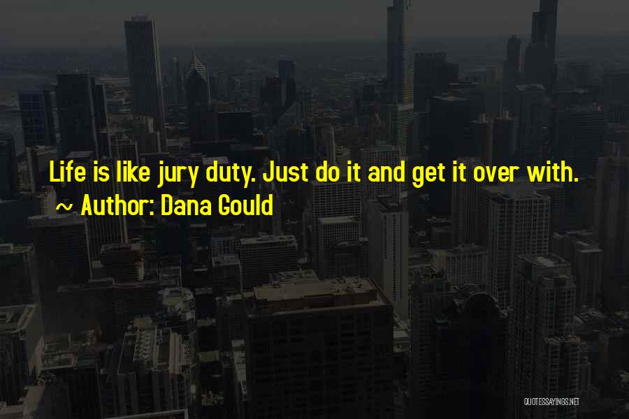 Dana Gould Quotes: Life Is Like Jury Duty. Just Do It And Get It Over With.