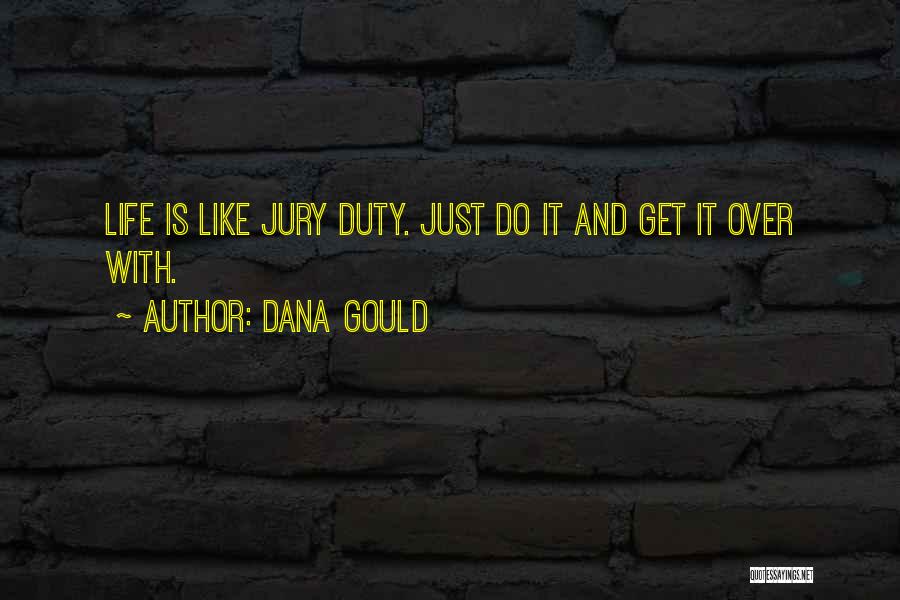 Dana Gould Quotes: Life Is Like Jury Duty. Just Do It And Get It Over With.