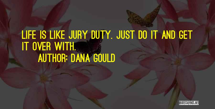 Dana Gould Quotes: Life Is Like Jury Duty. Just Do It And Get It Over With.