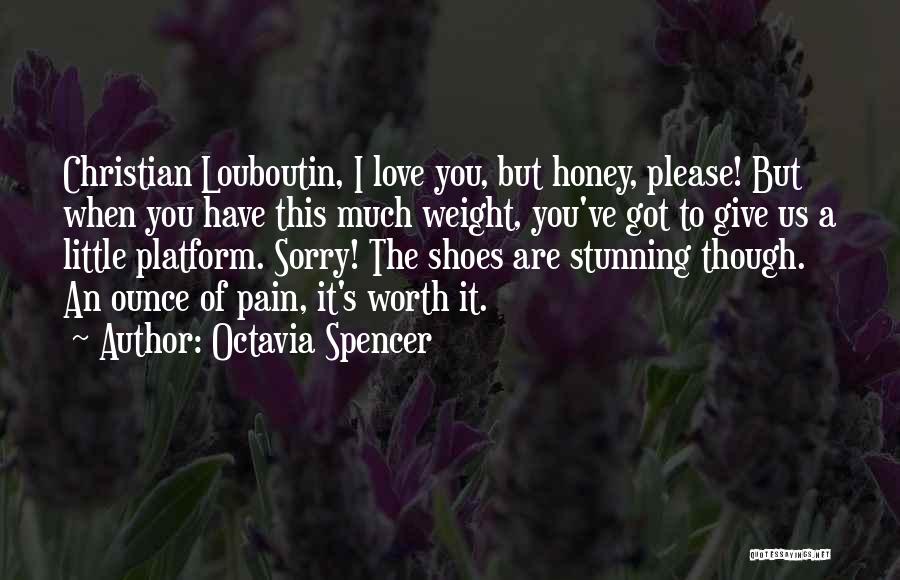 Octavia Spencer Quotes: Christian Louboutin, I Love You, But Honey, Please! But When You Have This Much Weight, You've Got To Give Us