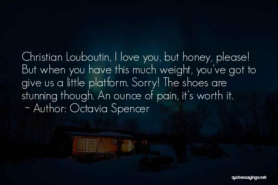 Octavia Spencer Quotes: Christian Louboutin, I Love You, But Honey, Please! But When You Have This Much Weight, You've Got To Give Us