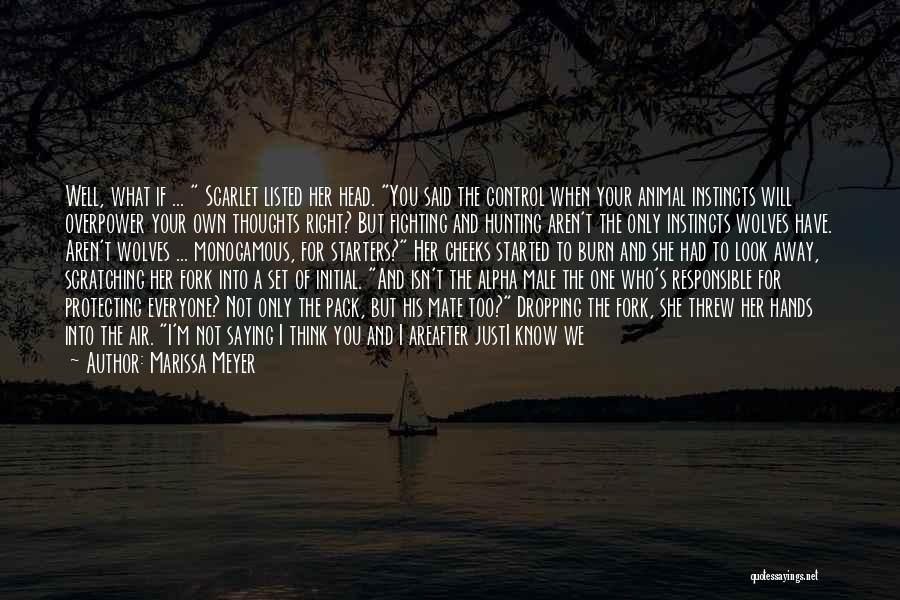 Marissa Meyer Quotes: Well, What If ... Scarlet Listed Her Head. You Said The Control When Your Animal Instincts Will Overpower Your Own