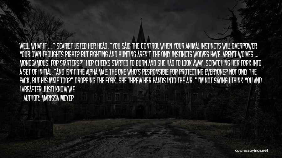 Marissa Meyer Quotes: Well, What If ... Scarlet Listed Her Head. You Said The Control When Your Animal Instincts Will Overpower Your Own