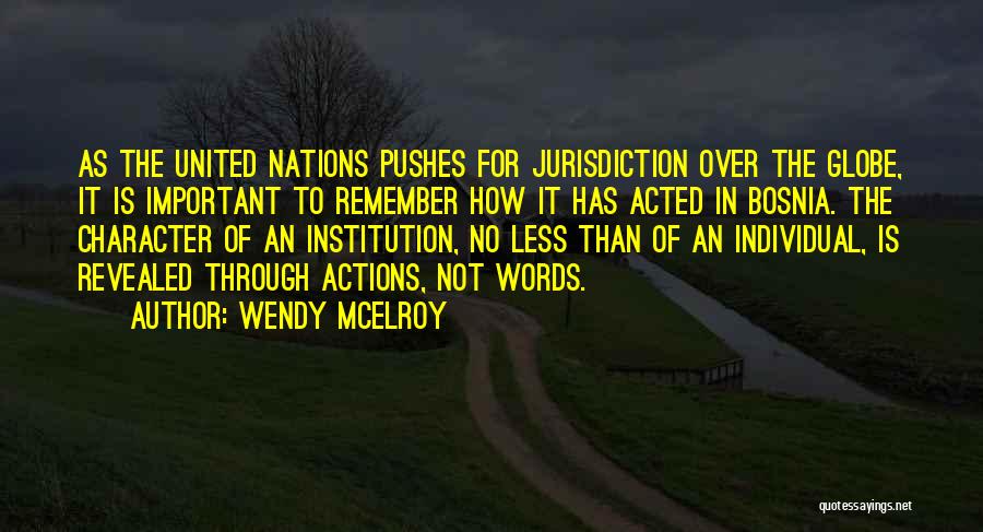 Wendy McElroy Quotes: As The United Nations Pushes For Jurisdiction Over The Globe, It Is Important To Remember How It Has Acted In