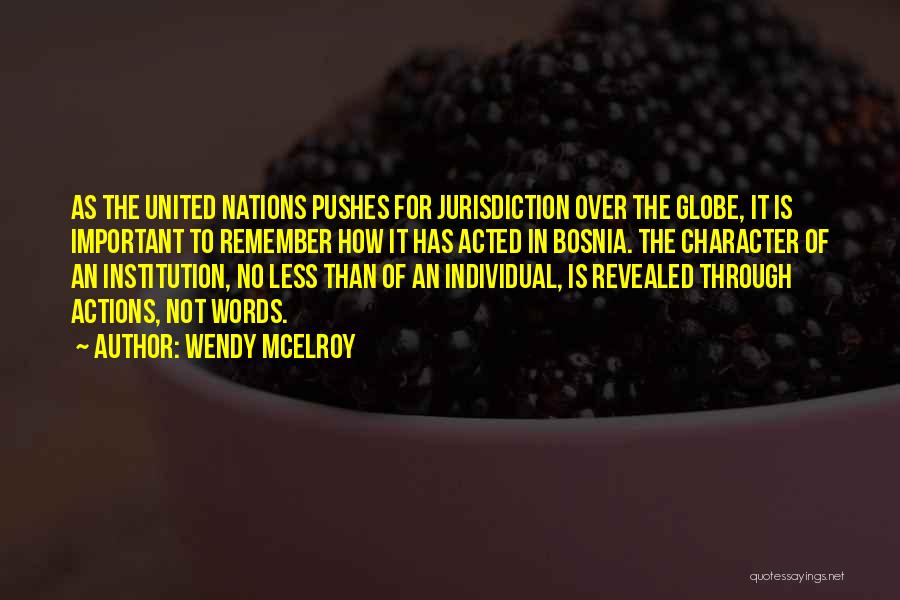 Wendy McElroy Quotes: As The United Nations Pushes For Jurisdiction Over The Globe, It Is Important To Remember How It Has Acted In