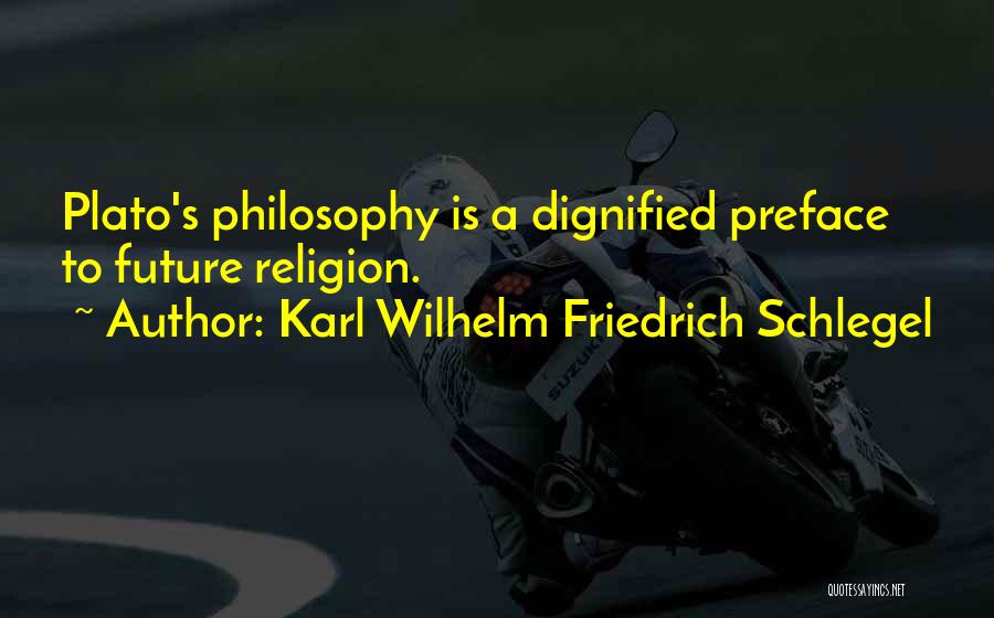 Karl Wilhelm Friedrich Schlegel Quotes: Plato's Philosophy Is A Dignified Preface To Future Religion.