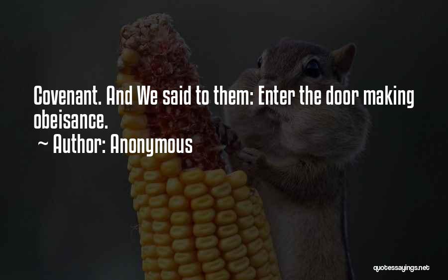 Anonymous Quotes: Covenant. And We Said To Them: Enter The Door Making Obeisance.