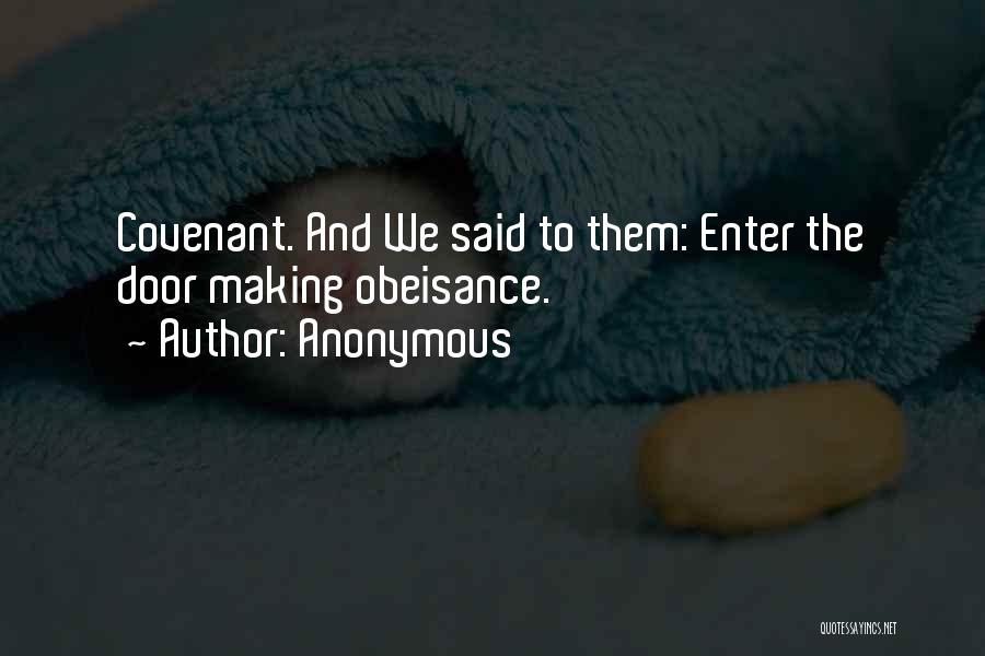 Anonymous Quotes: Covenant. And We Said To Them: Enter The Door Making Obeisance.