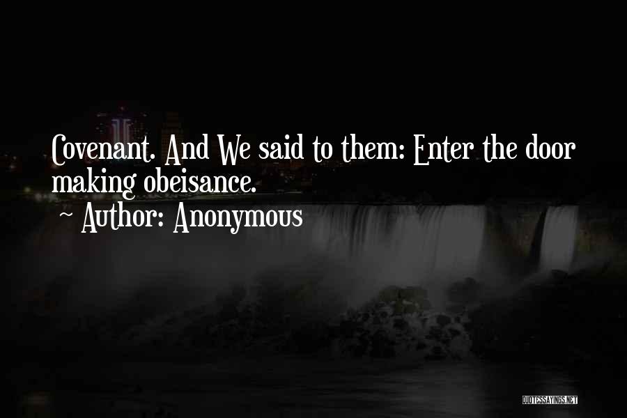 Anonymous Quotes: Covenant. And We Said To Them: Enter The Door Making Obeisance.