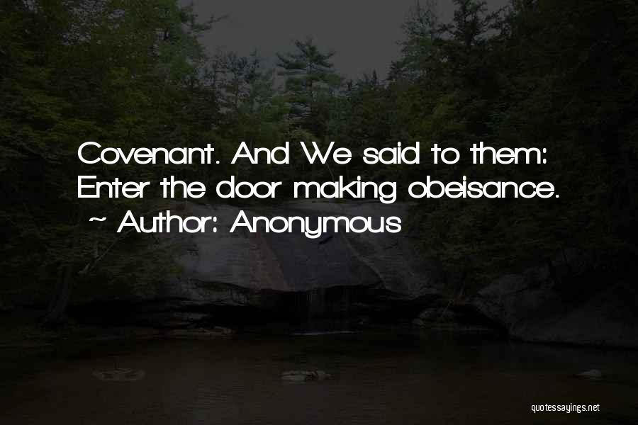 Anonymous Quotes: Covenant. And We Said To Them: Enter The Door Making Obeisance.
