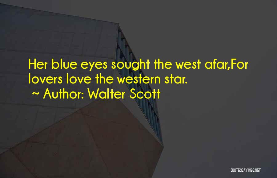 Walter Scott Quotes: Her Blue Eyes Sought The West Afar,for Lovers Love The Western Star.