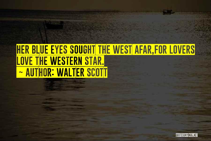 Walter Scott Quotes: Her Blue Eyes Sought The West Afar,for Lovers Love The Western Star.