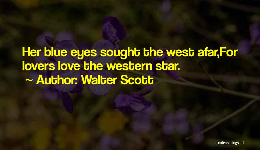 Walter Scott Quotes: Her Blue Eyes Sought The West Afar,for Lovers Love The Western Star.