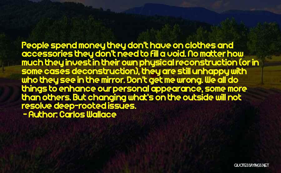 Carlos Wallace Quotes: People Spend Money They Don't Have On Clothes And Accessories They Don't Need To Fill A Void. No Matter How