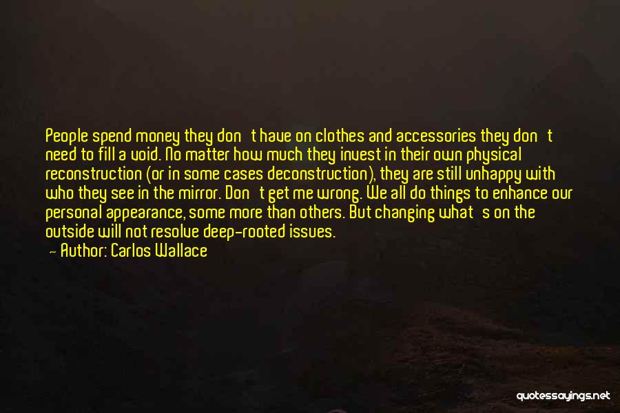 Carlos Wallace Quotes: People Spend Money They Don't Have On Clothes And Accessories They Don't Need To Fill A Void. No Matter How