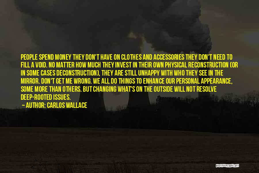 Carlos Wallace Quotes: People Spend Money They Don't Have On Clothes And Accessories They Don't Need To Fill A Void. No Matter How