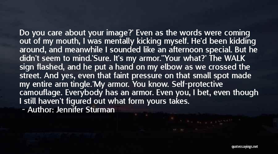 Jennifer Sturman Quotes: Do You Care About Your Image?' Even As The Words Were Coming Out Of My Mouth, I Was Mentally Kicking