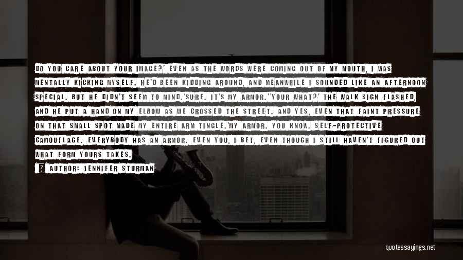 Jennifer Sturman Quotes: Do You Care About Your Image?' Even As The Words Were Coming Out Of My Mouth, I Was Mentally Kicking