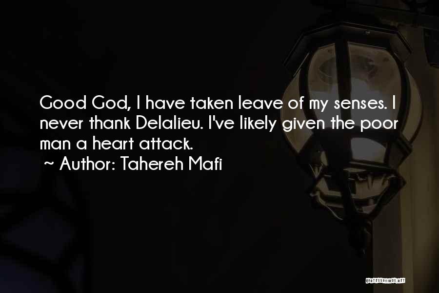 Tahereh Mafi Quotes: Good God, I Have Taken Leave Of My Senses. I Never Thank Delalieu. I've Likely Given The Poor Man A