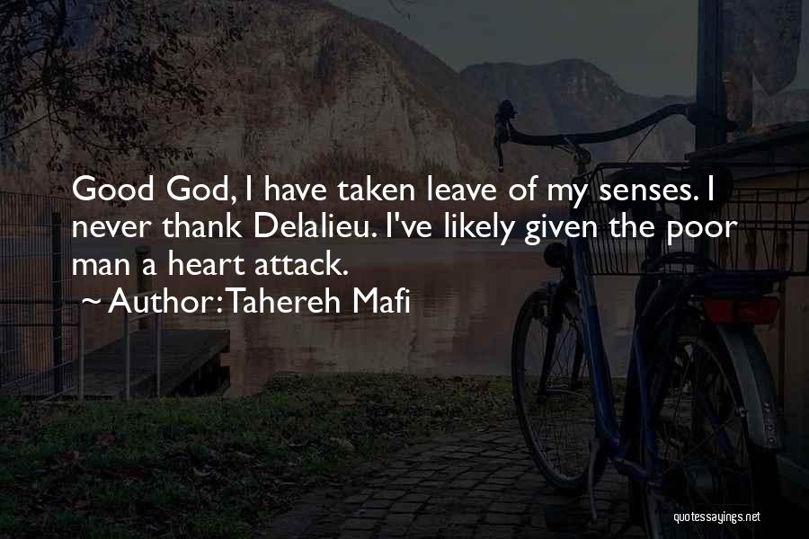 Tahereh Mafi Quotes: Good God, I Have Taken Leave Of My Senses. I Never Thank Delalieu. I've Likely Given The Poor Man A