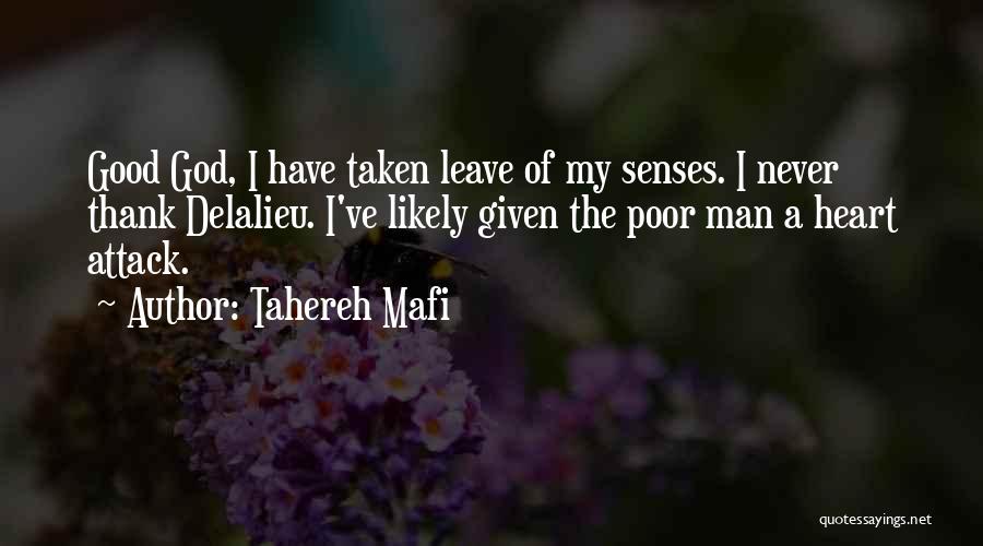 Tahereh Mafi Quotes: Good God, I Have Taken Leave Of My Senses. I Never Thank Delalieu. I've Likely Given The Poor Man A