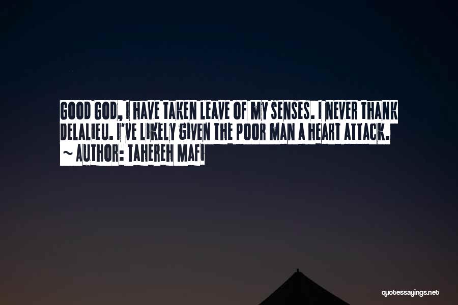 Tahereh Mafi Quotes: Good God, I Have Taken Leave Of My Senses. I Never Thank Delalieu. I've Likely Given The Poor Man A