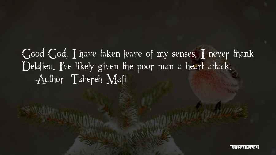 Tahereh Mafi Quotes: Good God, I Have Taken Leave Of My Senses. I Never Thank Delalieu. I've Likely Given The Poor Man A