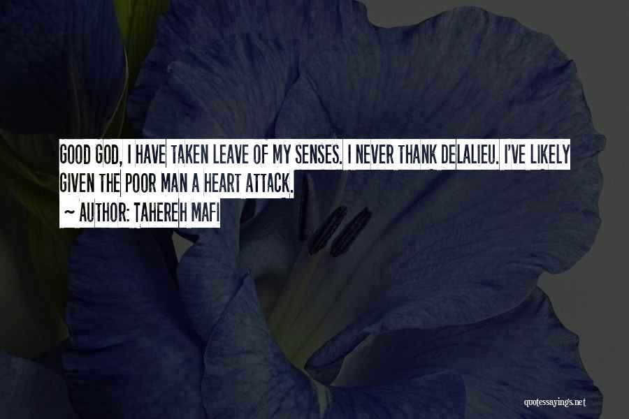 Tahereh Mafi Quotes: Good God, I Have Taken Leave Of My Senses. I Never Thank Delalieu. I've Likely Given The Poor Man A