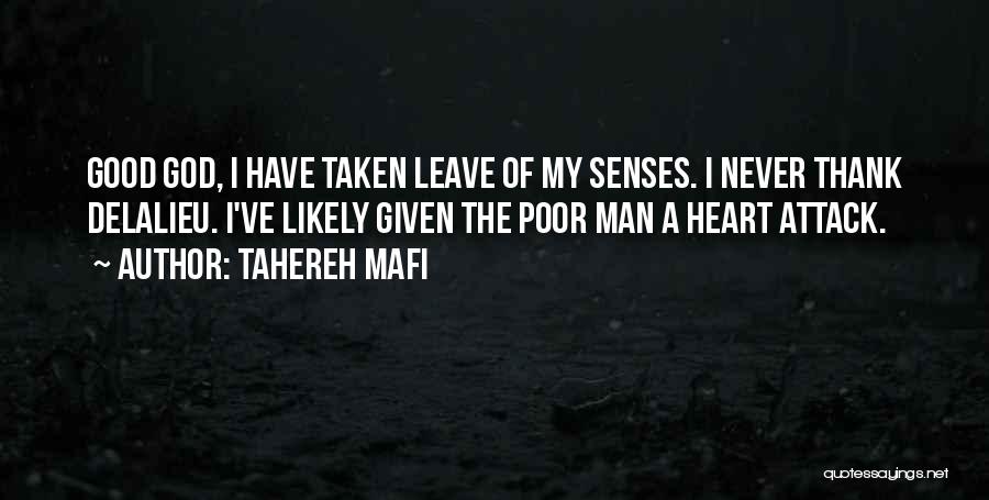 Tahereh Mafi Quotes: Good God, I Have Taken Leave Of My Senses. I Never Thank Delalieu. I've Likely Given The Poor Man A