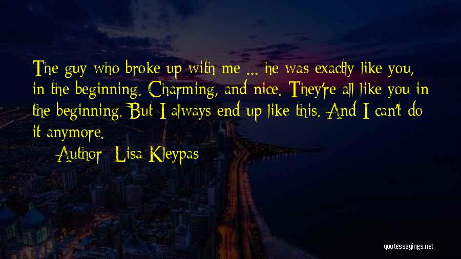 Lisa Kleypas Quotes: The Guy Who Broke Up With Me ... He Was Exactly Like You, In The Beginning. Charming, And Nice. They're