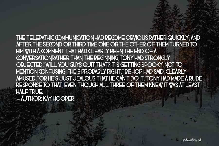 Kay Hooper Quotes: The Telepathic Communication Had Become Obvious Rather Quickly, And After The Second Or Third Time One Or The Other Of