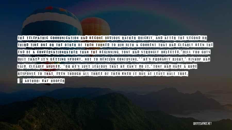 Kay Hooper Quotes: The Telepathic Communication Had Become Obvious Rather Quickly, And After The Second Or Third Time One Or The Other Of