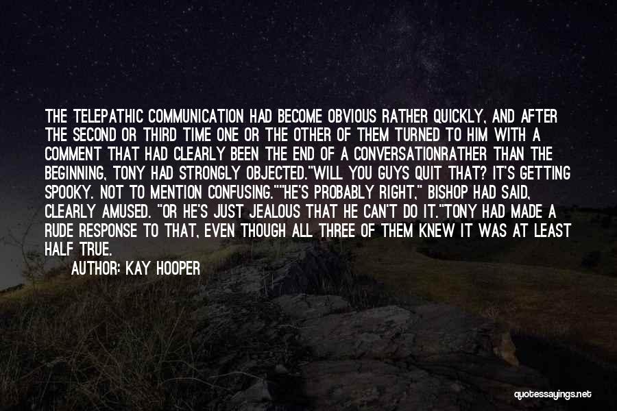 Kay Hooper Quotes: The Telepathic Communication Had Become Obvious Rather Quickly, And After The Second Or Third Time One Or The Other Of