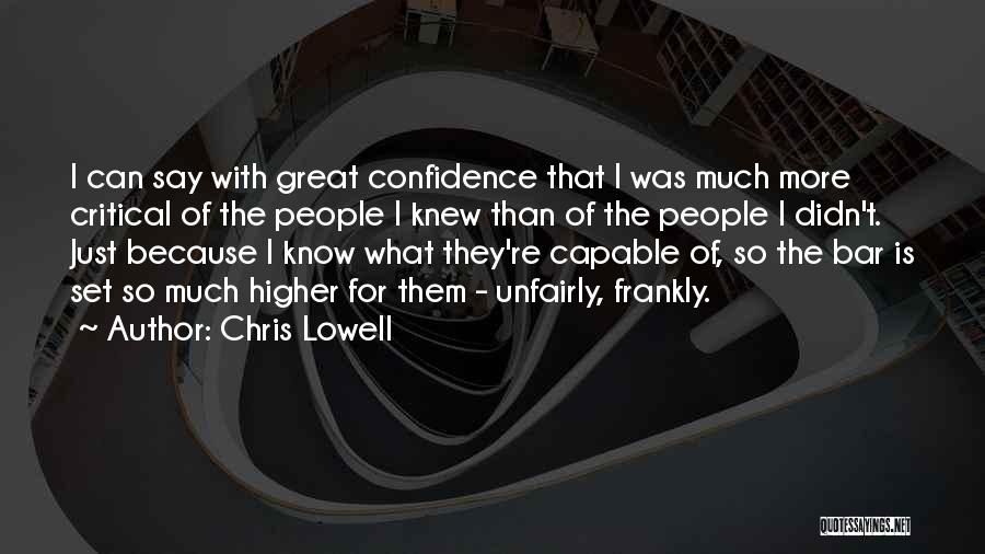 Chris Lowell Quotes: I Can Say With Great Confidence That I Was Much More Critical Of The People I Knew Than Of The